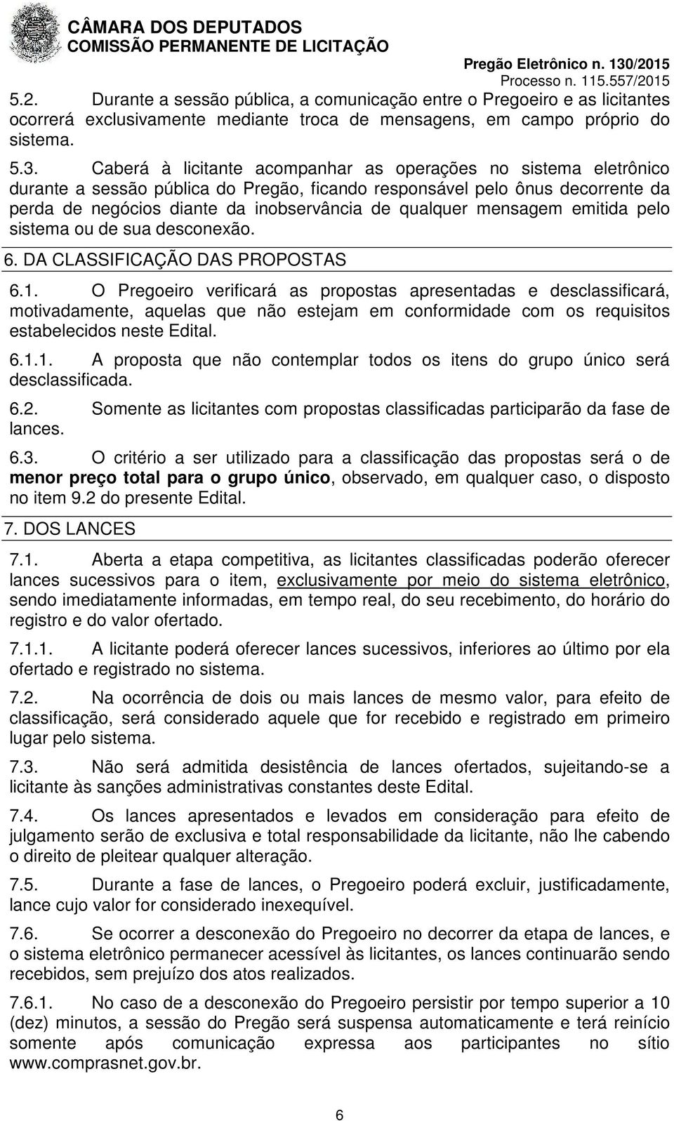 mensagem emitida pelo sistema ou de sua desconexão. 6. DA CLASSIFICAÇÃO DAS PROPOSTAS 6.1.