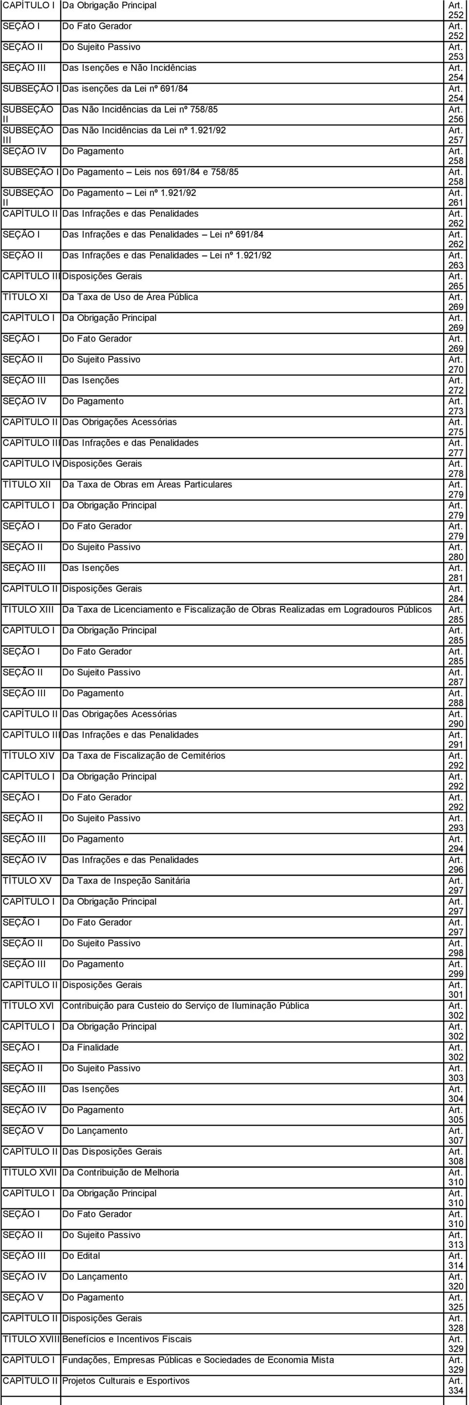 921/92 257 SEÇÃO IV Do Pagamento 258 SUBSEÇÃO I Do Pagamento Leis nos 691/84 e 758/85 258 SUBSEÇÃO II Do Pagamento Lei nº 1.