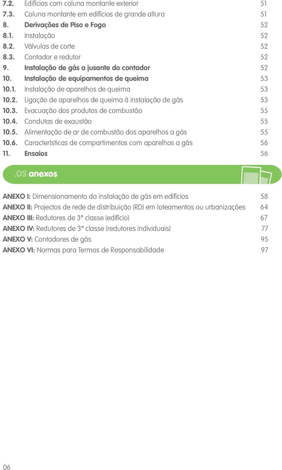 4. Condutas de exaustão 55 10.5. Alimentação de ar de combustão dos aparelhos a gás 55 10.6. Características de compartimentos com aparelhos a gás 56 11. Ensaios 56.