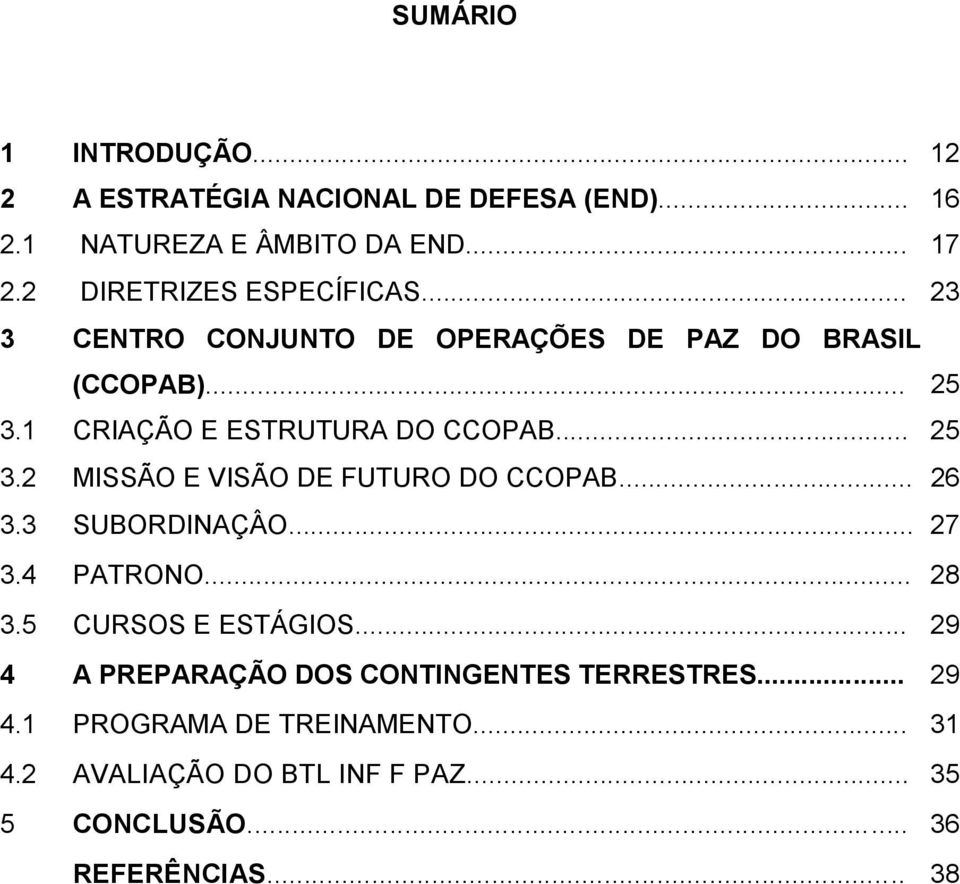 .. 25 3.2 MISSÃO E VISÃO DE FUTURO DO CCOPAB... 26 3.3 SUBORDINAÇÂO... 27 3.4 PATRONO... 28 3.5 CURSOS E ESTÁGIOS.