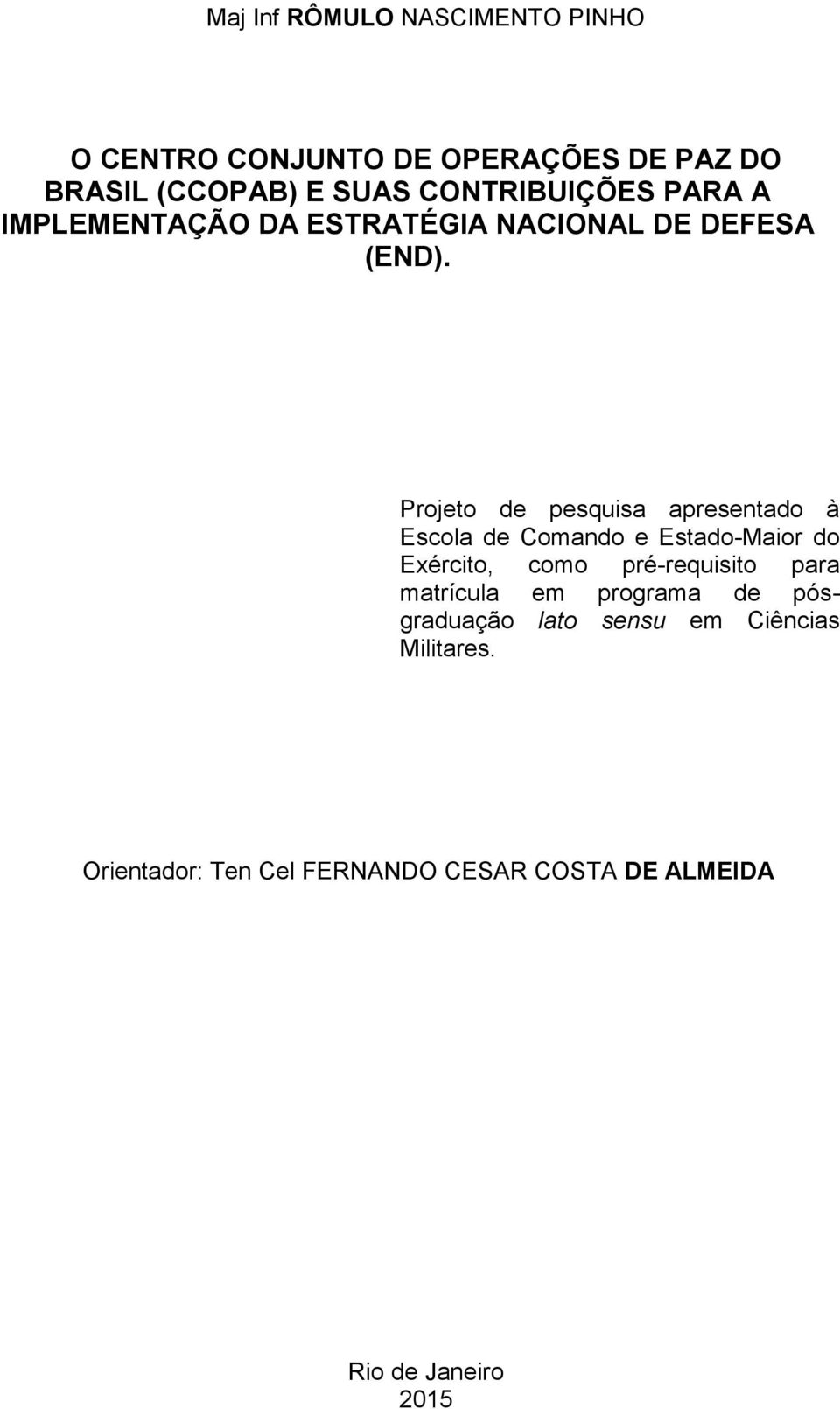 Projeto de pesquisa apresentado à Escola de Comando e Estado-Maior do Exército, como pré-requisito para