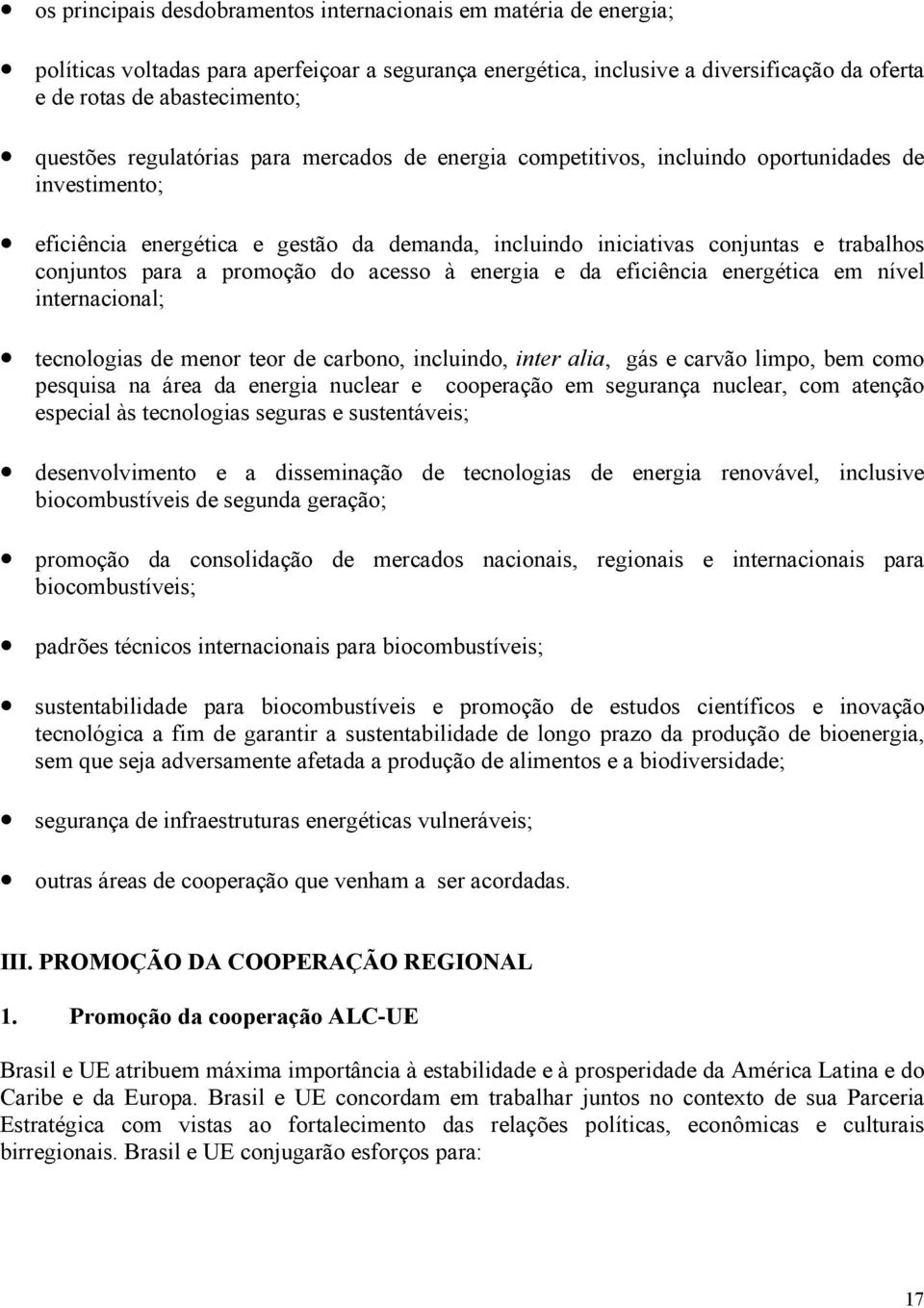 para a promoção do acesso à energia e da eficiência energética em nível internacional; tecnologias de menor teor de carbono, incluindo, inter alia, gás e carvão limpo, bem como pesquisa na área da