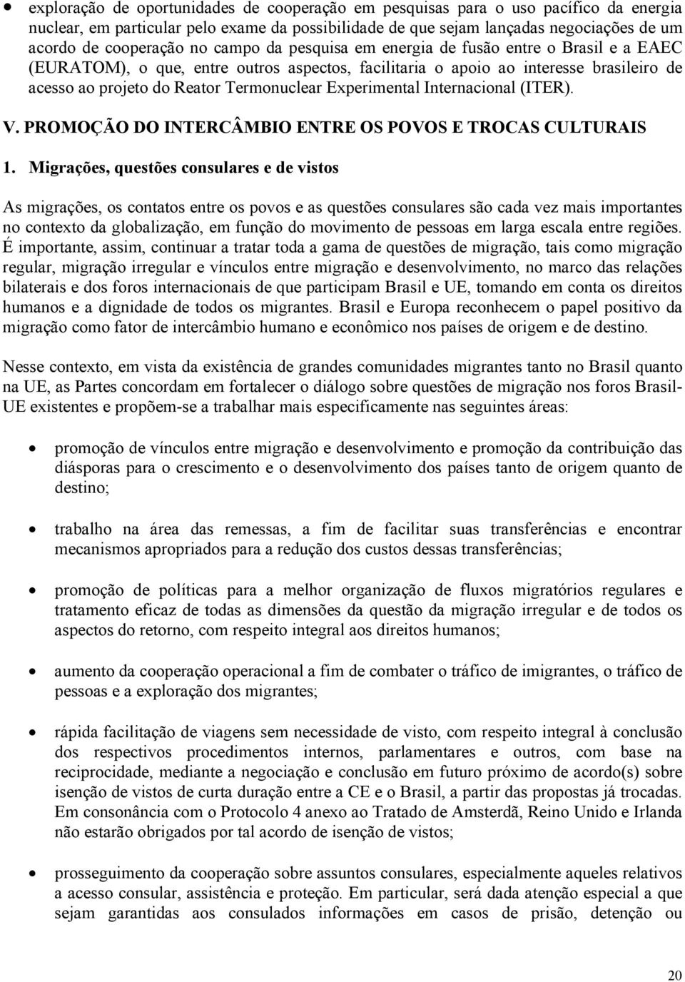 Experimental Internacional (ITER). V. PROMOÇÃO DO INTERCÂMBIO ENTRE OS POVOS E TROCAS CULTURAIS 1.
