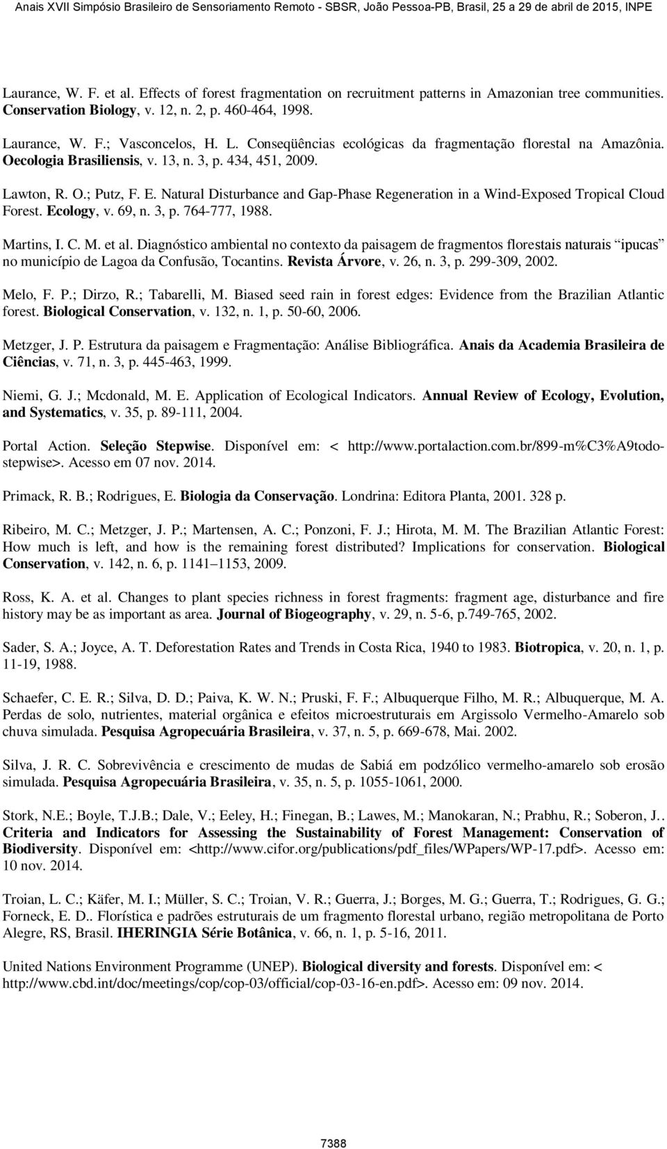 Natural Disturbance and Gap-Phase Regeneration in a Wind-Exposed Tropical Cloud Forest. Ecology, v. 69, n. 3, p. 764-777, 1988. Martins, I. C. M. et al.