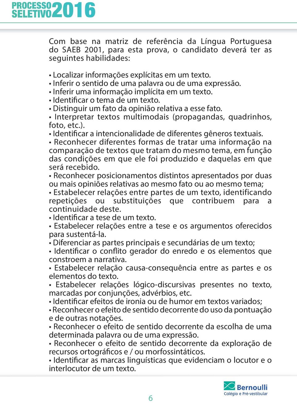 Interpretar textos multimodais (propagandas, quadrinhos, foto, etc.). Identificar a intencionalidade de diferentes gêneros textuais.