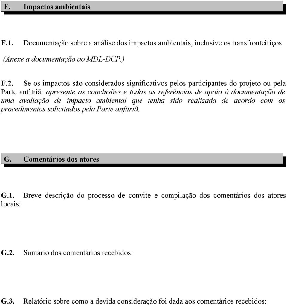 de uma avaliação de impacto ambiental que tenha sido realizada de acordo com os procedimentos solicitados pela Parte anfitriã. G. Comentários dos atores G.1.