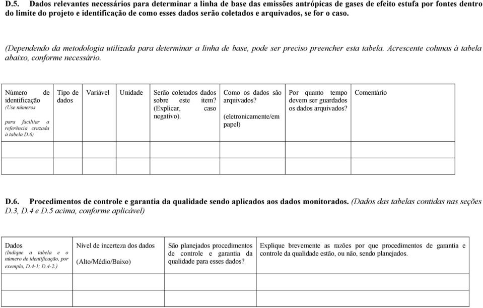 Acrescente colunas à tabela abaixo, conforme necessário. Número de identificação (Use números para facilitar a referência cruzada à tabela D.