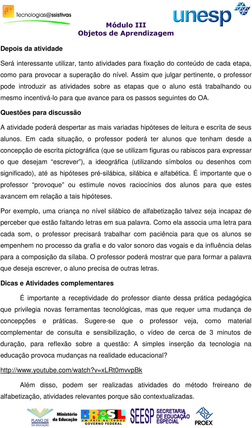 Questões para discussão A atividade poderá despertar as mais variadas hipóteses de leitura e escrita de seus alunos.