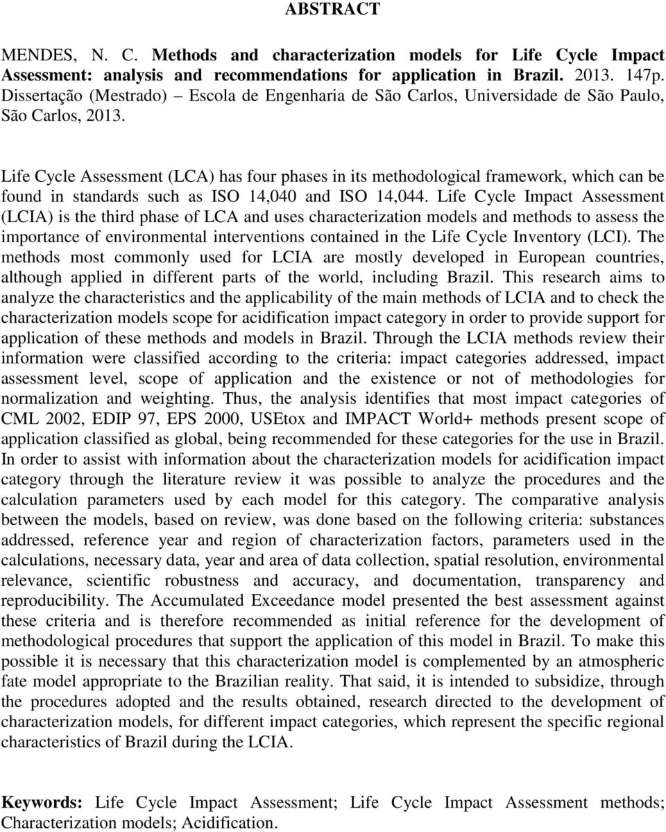 Life Cycle Assessment (LCA) has four phases in its methodological framework, which can be found in standards such as ISO 14,040 and ISO 14,044.