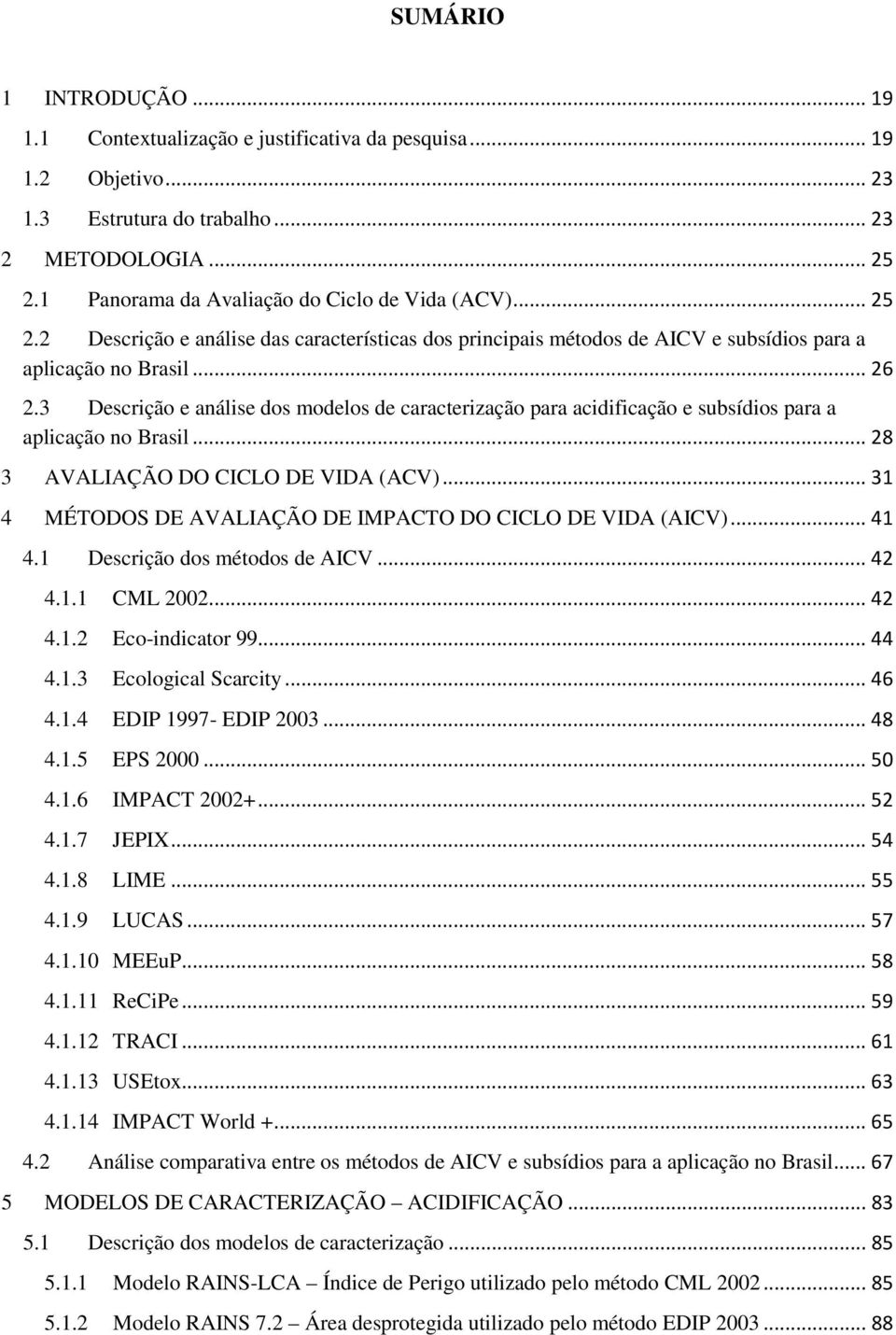 3 Descrição e análise dos modelos de caracterização para acidificação e subsídios para a aplicação no Brasil... 28 3 AVALIAÇÃO DO CICLO DE VIDA (ACV).