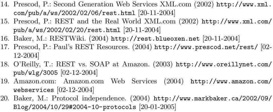 : Paul s REST Resources. (2004) http://www.prescod.net/rest/ [02-12-2004] 18. O Reilly, T.: REST vs. SOAP at Amazon. (2003) http://www.oreillynet.com/ pub/wlg/3005 [02-12-2004] 19.