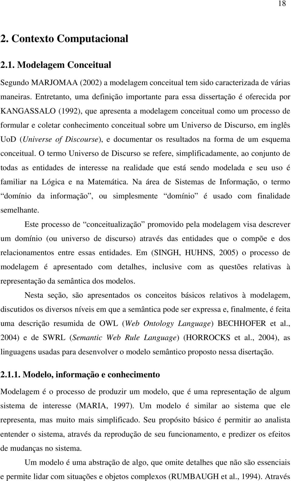 um Universo de Discurso, em inglês UoD (Universe of Discourse), e documentar os resultados na forma de um esquema conceitual.