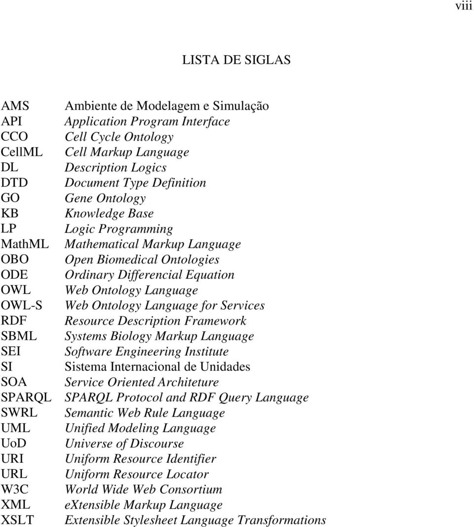 Language for Services RDF Resource Description Framework SBML Systems Biology Markup Language SEI Software Engineering Institute SI Sistema Internacional de Unidades SOA Service Oriented Architeture