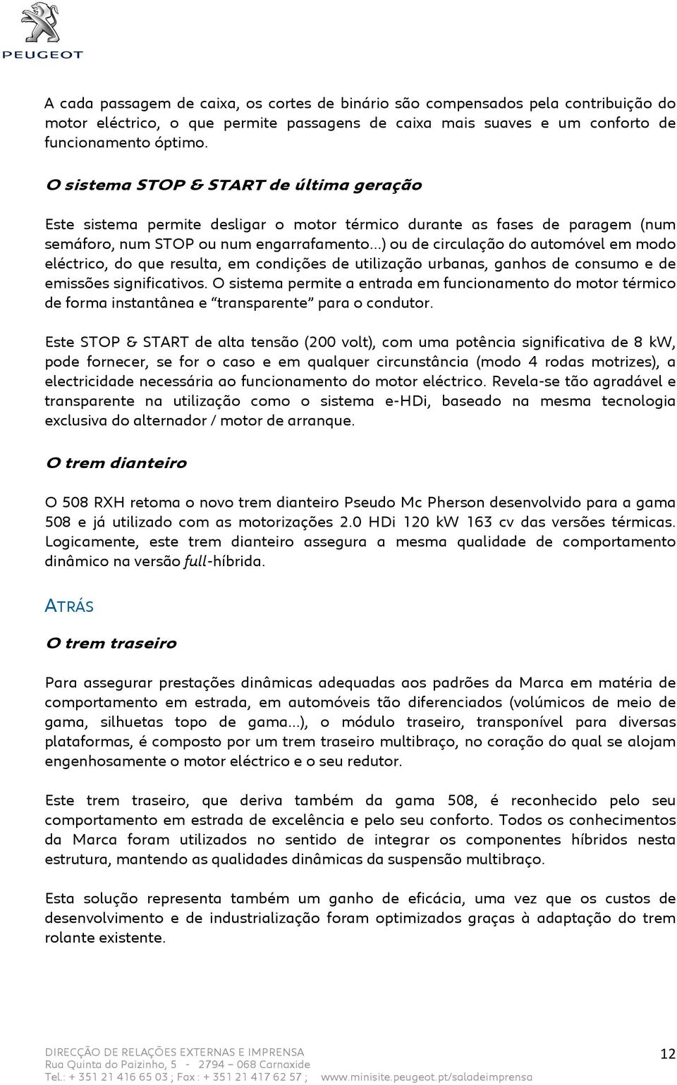 modo eléctrico, do que resulta, em condições de utilização urbanas, ganhos de consumo e de emissões significativos.