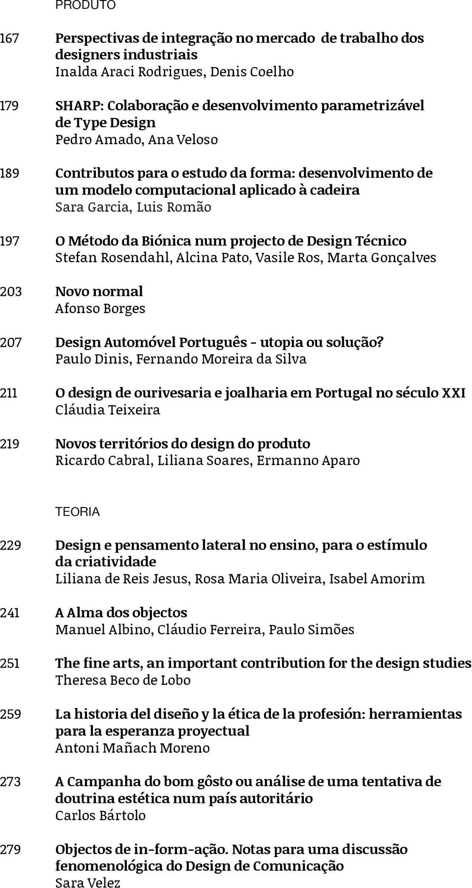 Técnico Stefan Rosendahl, Alcina Pato, Vasile Ros, Marta Gonçalves 203 Novo normal Afonso Borges 207 Design Automóvel Português - utopia ou solução?