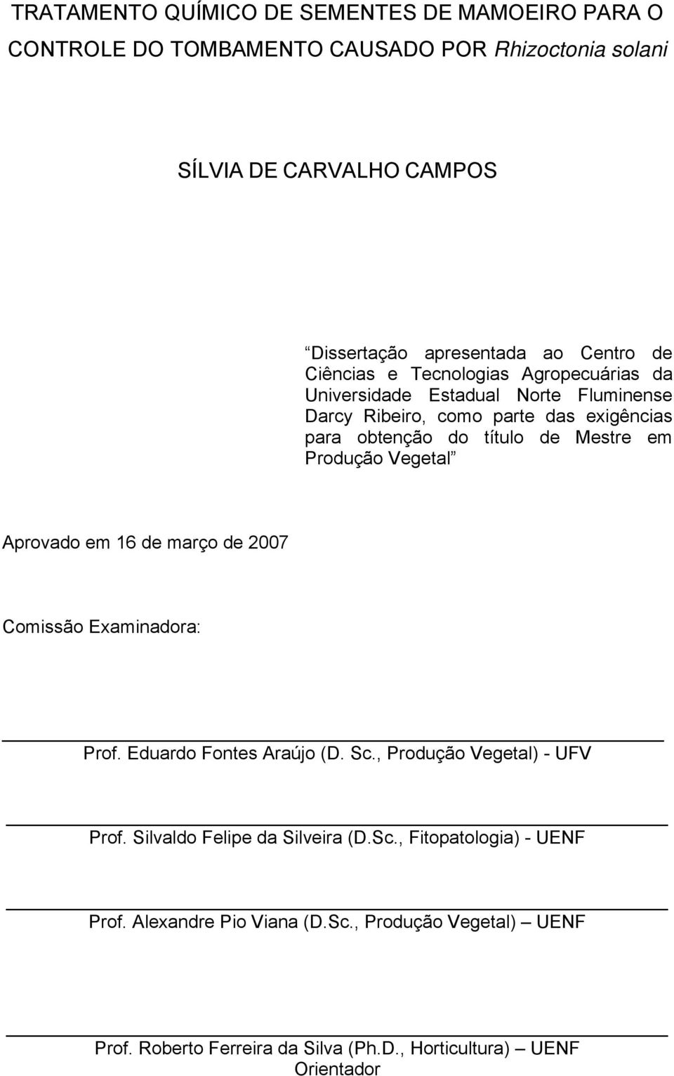 Mestre em Produção Vegetal Aprovado em 16 de março de 2007 Comissão Examinadora: Prof. Eduardo Fontes Araújo (D. Sc., Produção Vegetal) - UFV Prof.