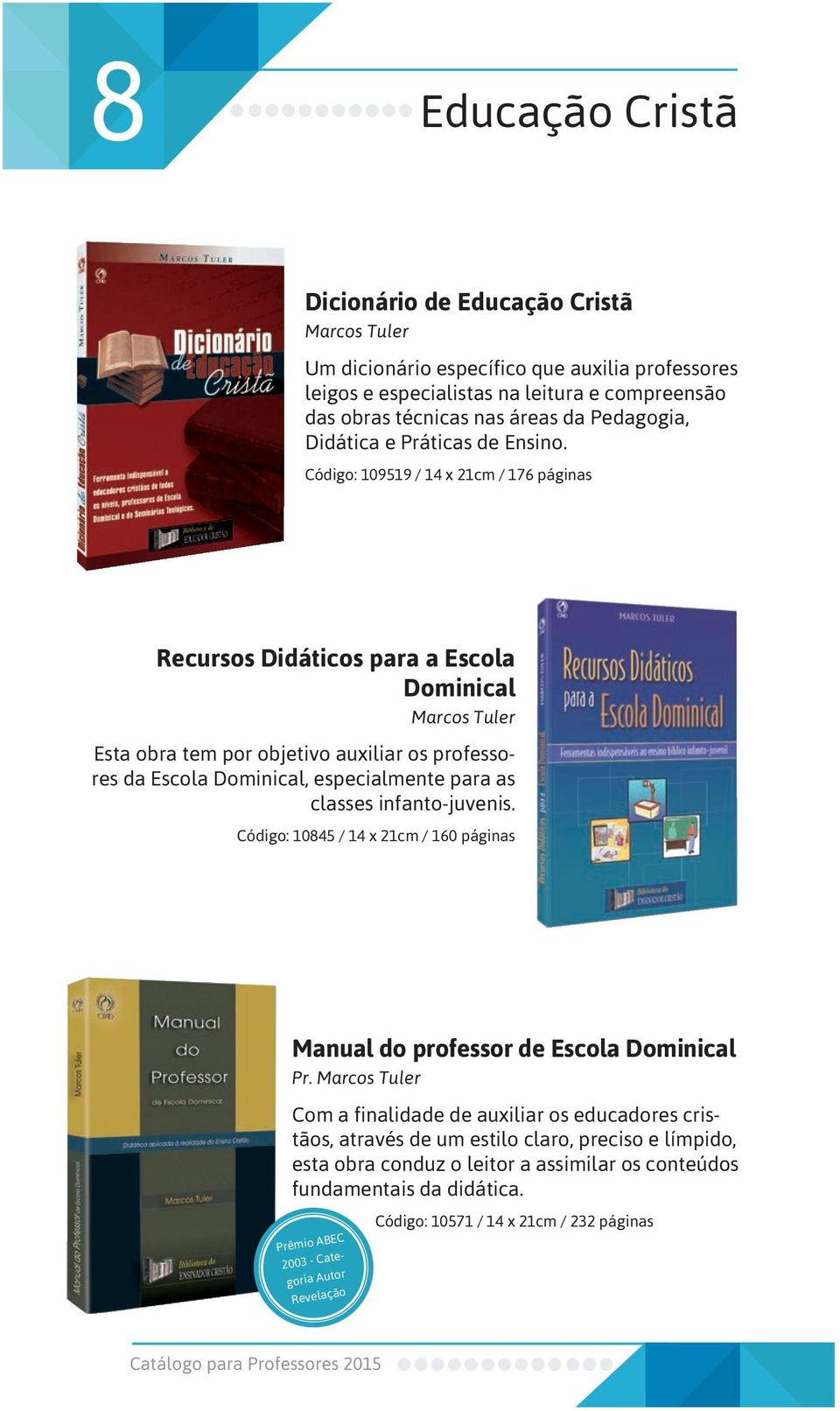 Código: 109519 / 14 x 21cm / 176 páginas Recursos Didáticos para a Escola Dominical Marcos Tuler Esta obra tem por objetivo auxiliar os professores da Escola Dominical, especialmente para as classes