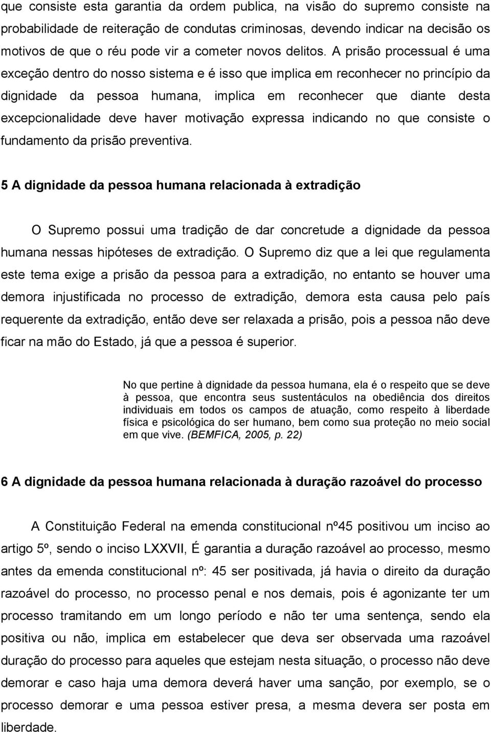 A prisão processual é uma exceção dentro do nosso sistema e é isso que implica em reconhecer no princípio da dignidade da pessoa humana, implica em reconhecer que diante desta excepcionalidade deve