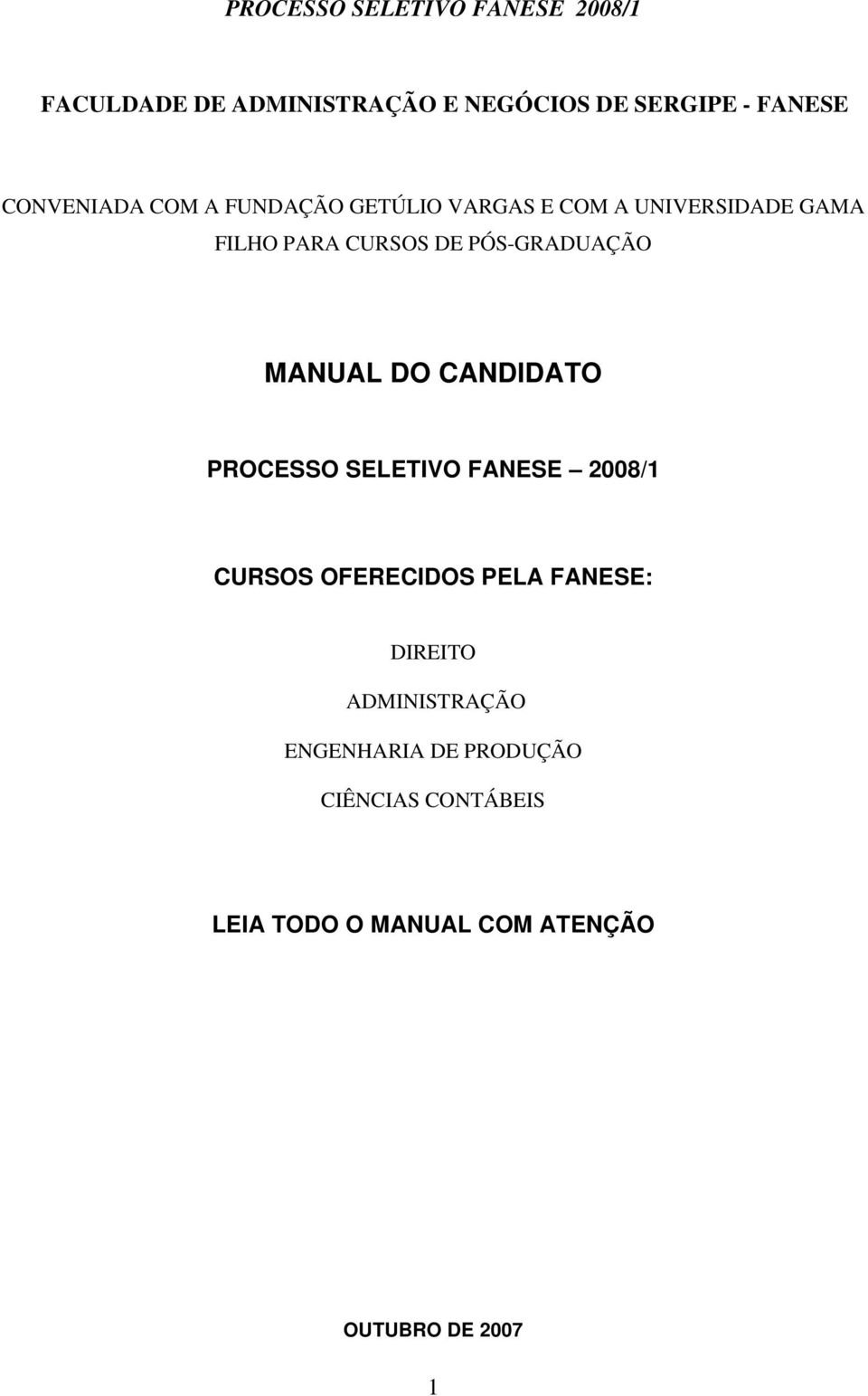 CANDIDATO PROCESSO SELETIVO FANESE 2008/1 CURSOS OFERECIDOS PELA FANESE: DIREITO