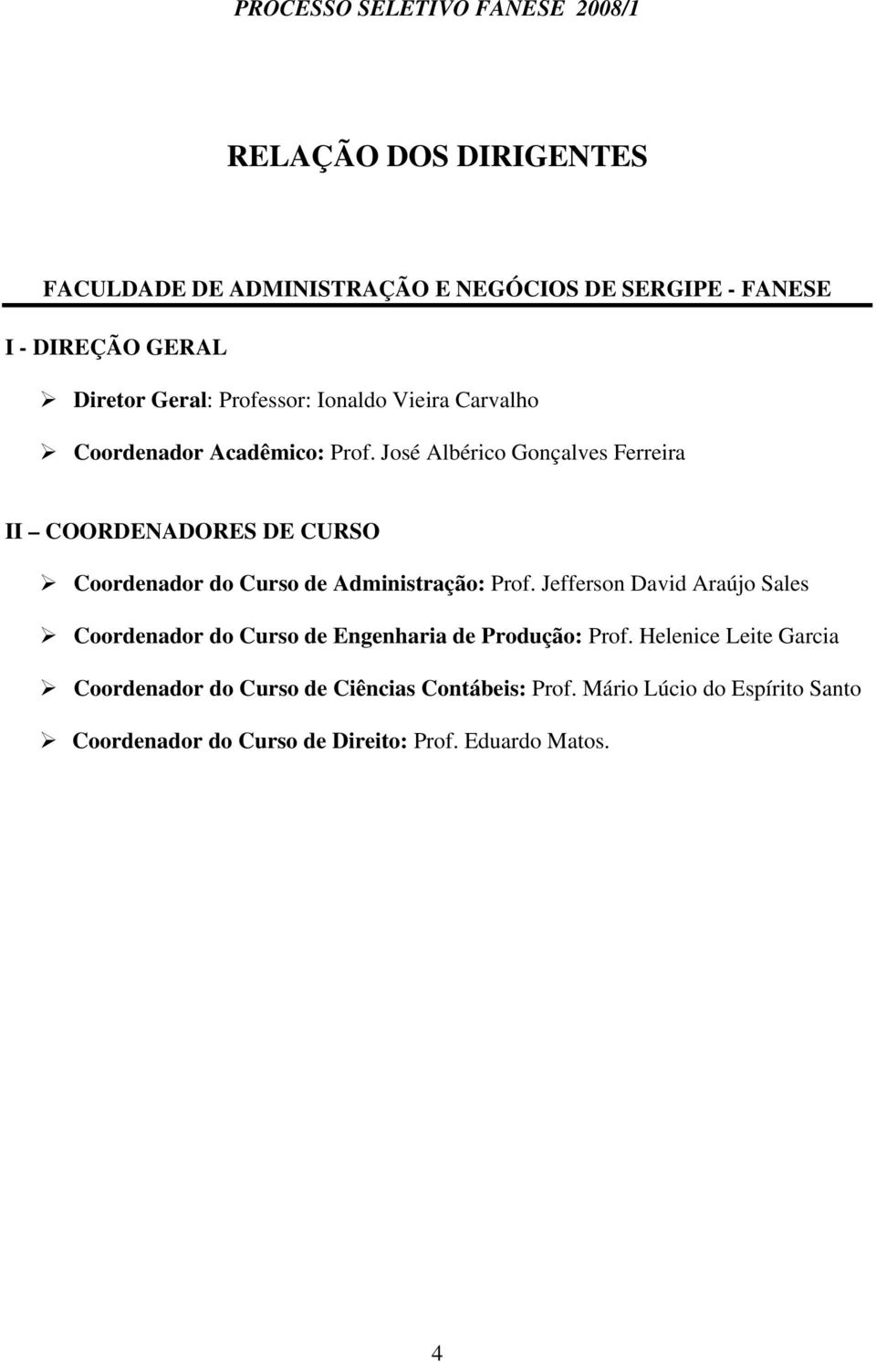 José Albérico Gonçalves Ferreira II COORDENADORES DE CURSO Coordenador do Curso de Administração: Prof.