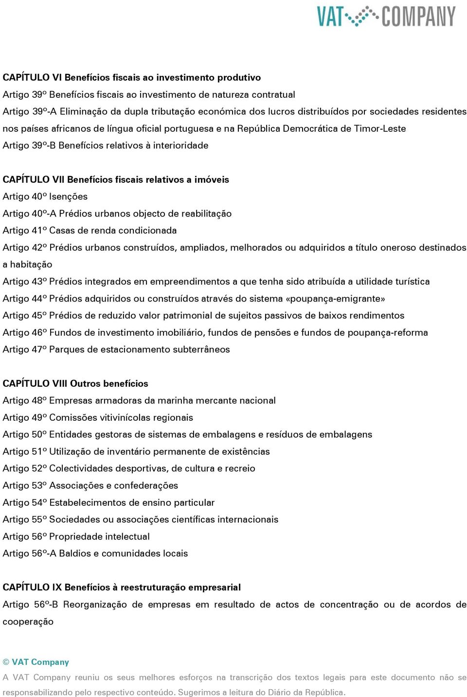 Benefícios fiscais relativos a imóveis Artigo 40º Isenções Artigo 40º-A Prédios urbanos objecto de reabilitação Artigo 41º Casas de renda condicionada Artigo 42º Prédios urbanos construídos,