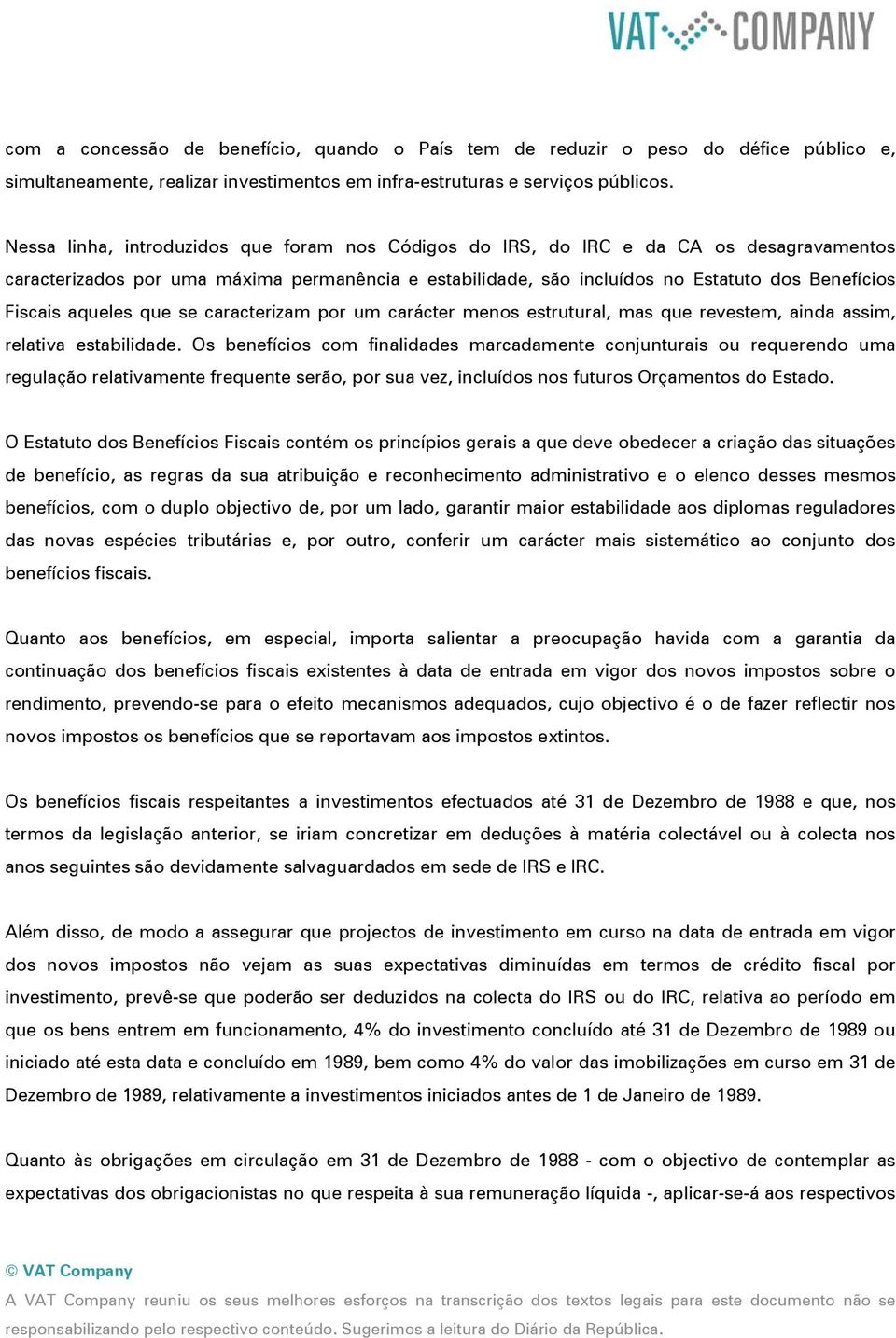 aqueles que se caracterizam por um carácter menos estrutural, mas que revestem, ainda assim, relativa estabilidade.