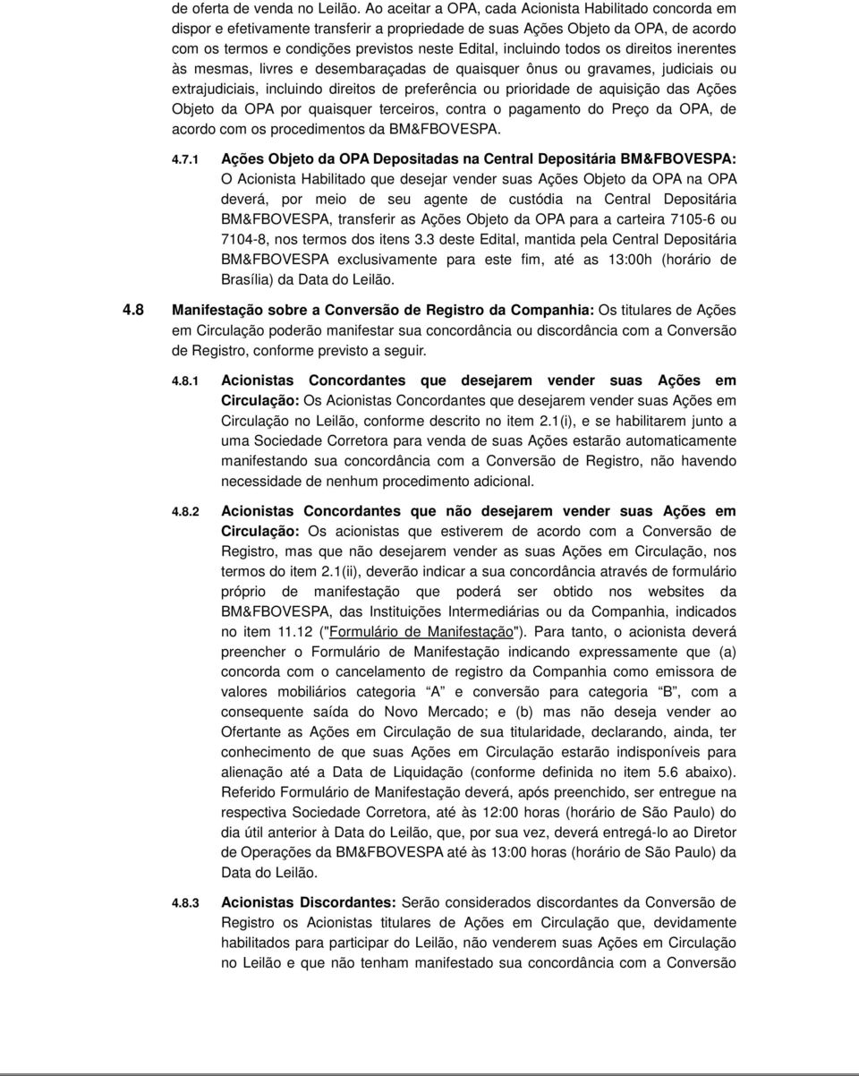 incluindo todos os direitos inerentes às mesmas, livres e desembaraçadas de quaisquer ônus ou gravames, judiciais ou extrajudiciais, incluindo direitos de preferência ou prioridade de aquisição das