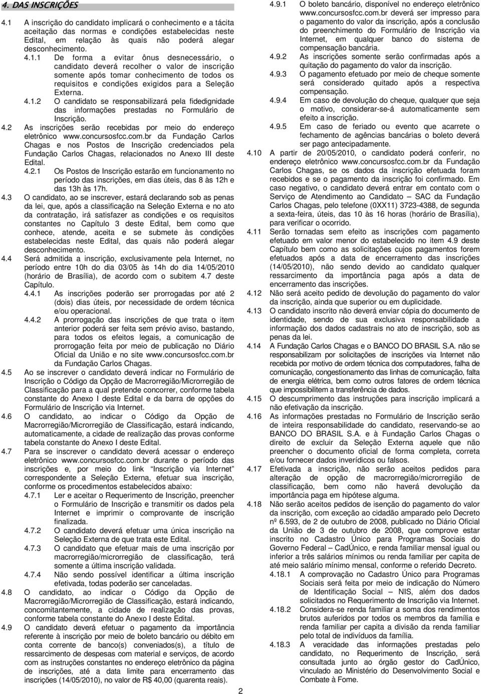 4.2 As inscrições serão recebidas por meio do endereço eletrônico www.concursosfcc.com.