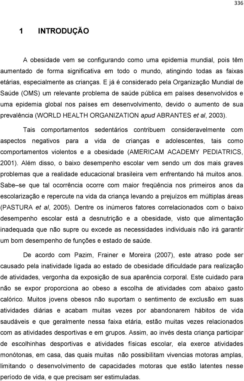 prevalência (WORLD HEALTH ORGANIZATION apud ABRANTES et al, 2003).