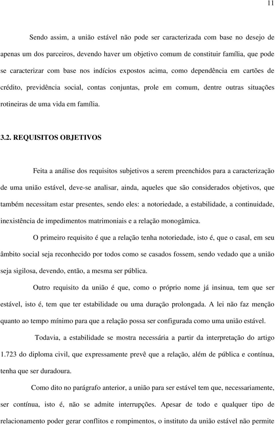 REQUISITOS OBJETIVOS Feita a análise dos requisitos subjetivos a serem preenchidos para a caracterização de uma união estável, deve-se analisar, ainda, aqueles que são considerados objetivos, que