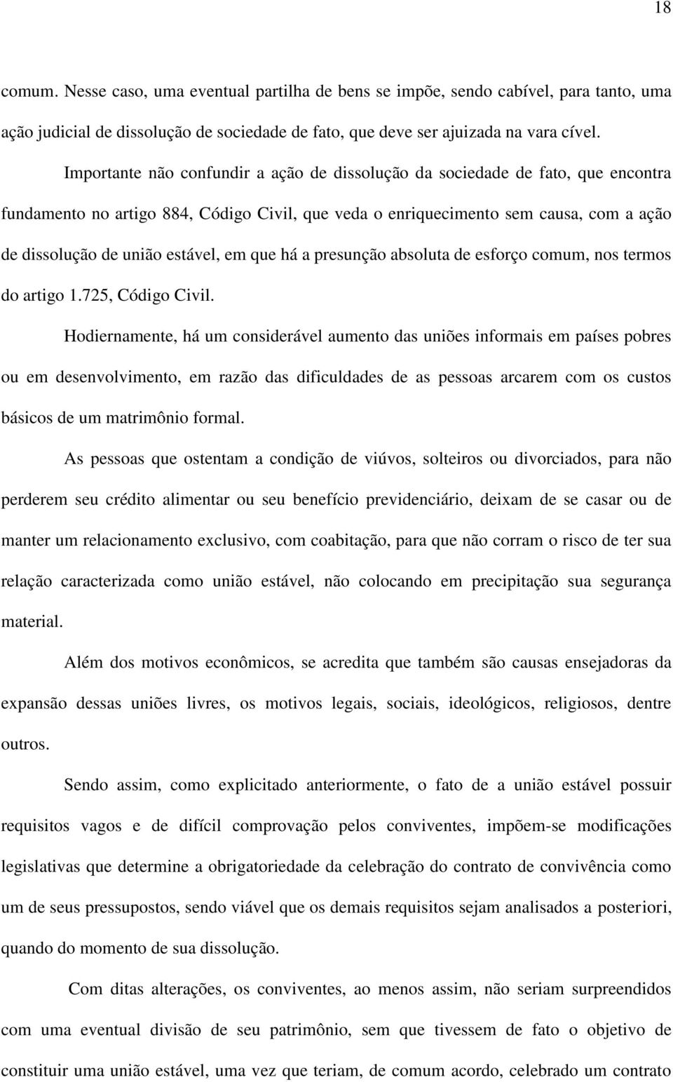 estável, em que há a presunção absoluta de esforço comum, nos termos do artigo 1.725, Código Civil.