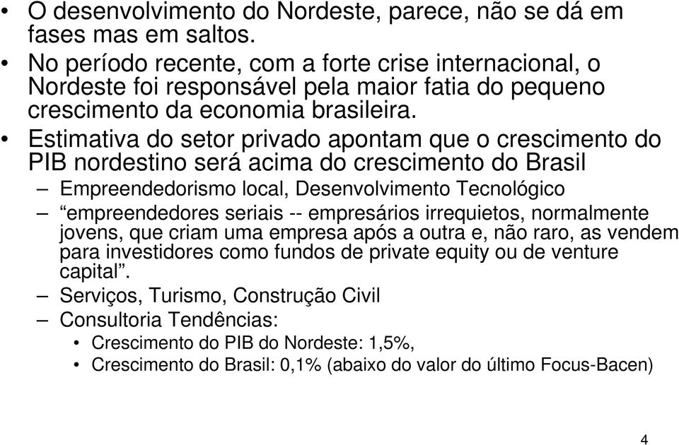 Estimativa do setor privado apontam que o crescimento do PIB nordestino será acima do crescimento do Brasil Empreendedorismo local, Desenvolvimento Tecnológico empreendedores seriais --
