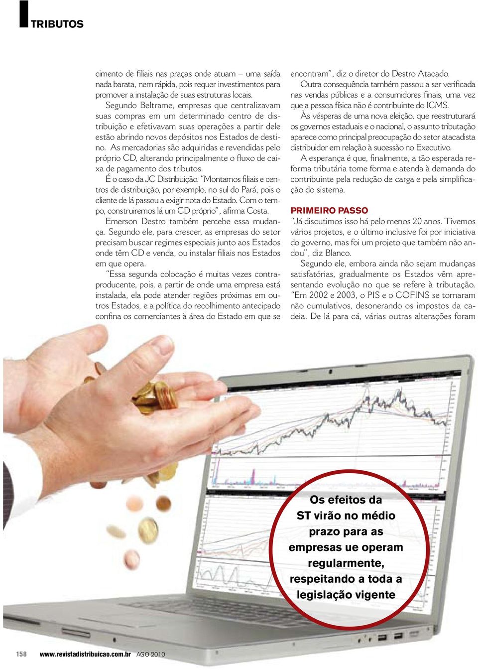 As mercadorias são adquiridas e revendidas pelo próprio CD, alterando principalmente o fluxo de caixa de pagamento dos tributos. É o caso da JC Distribuição.