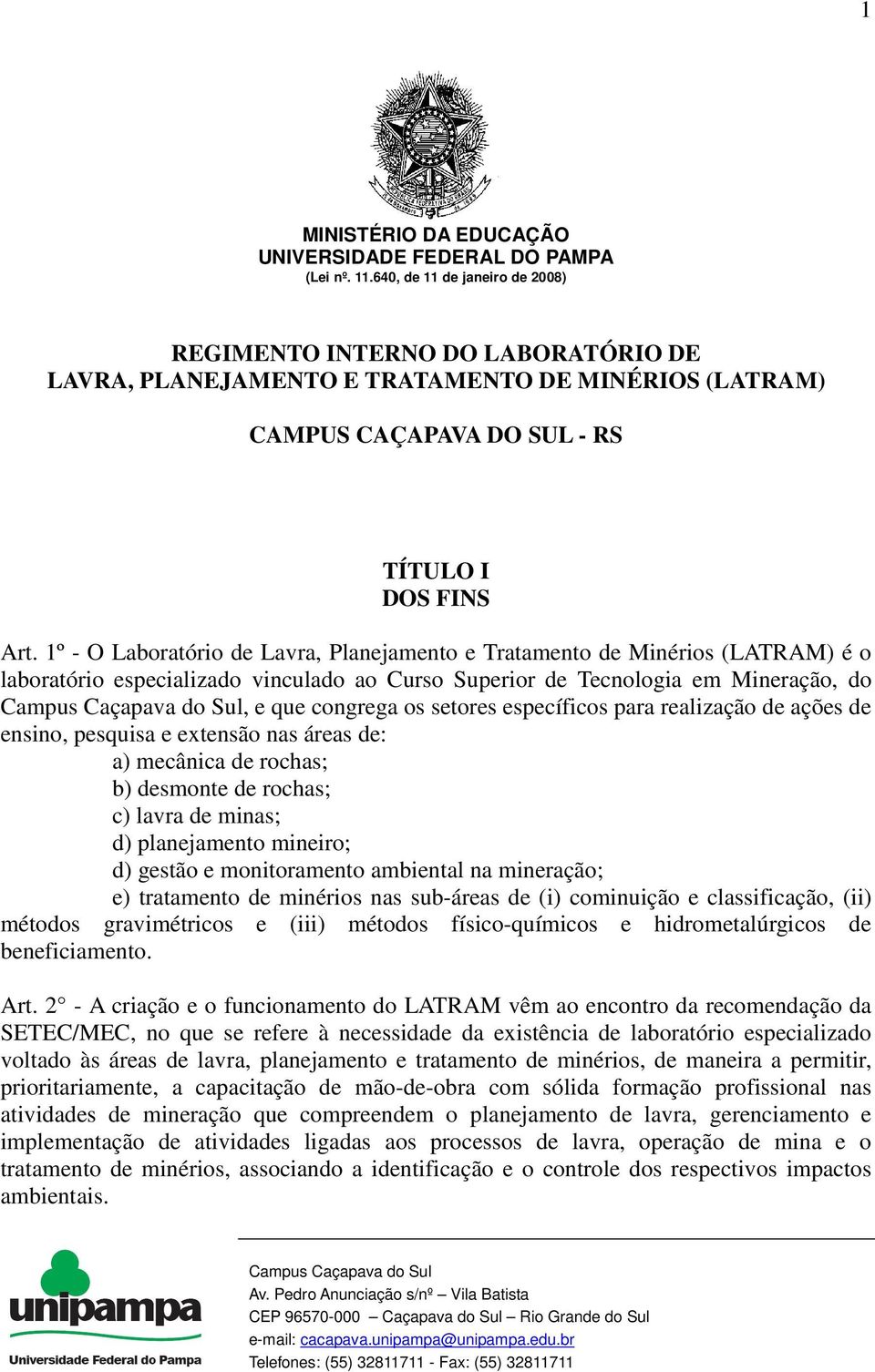 1º - O Laboratório de Lavra, Planejamento e Tratamento de Minérios (LATRAM) é o laboratório especializado vinculado ao Curso Superior de Tecnologia em Mineração, do, e que congrega os setores