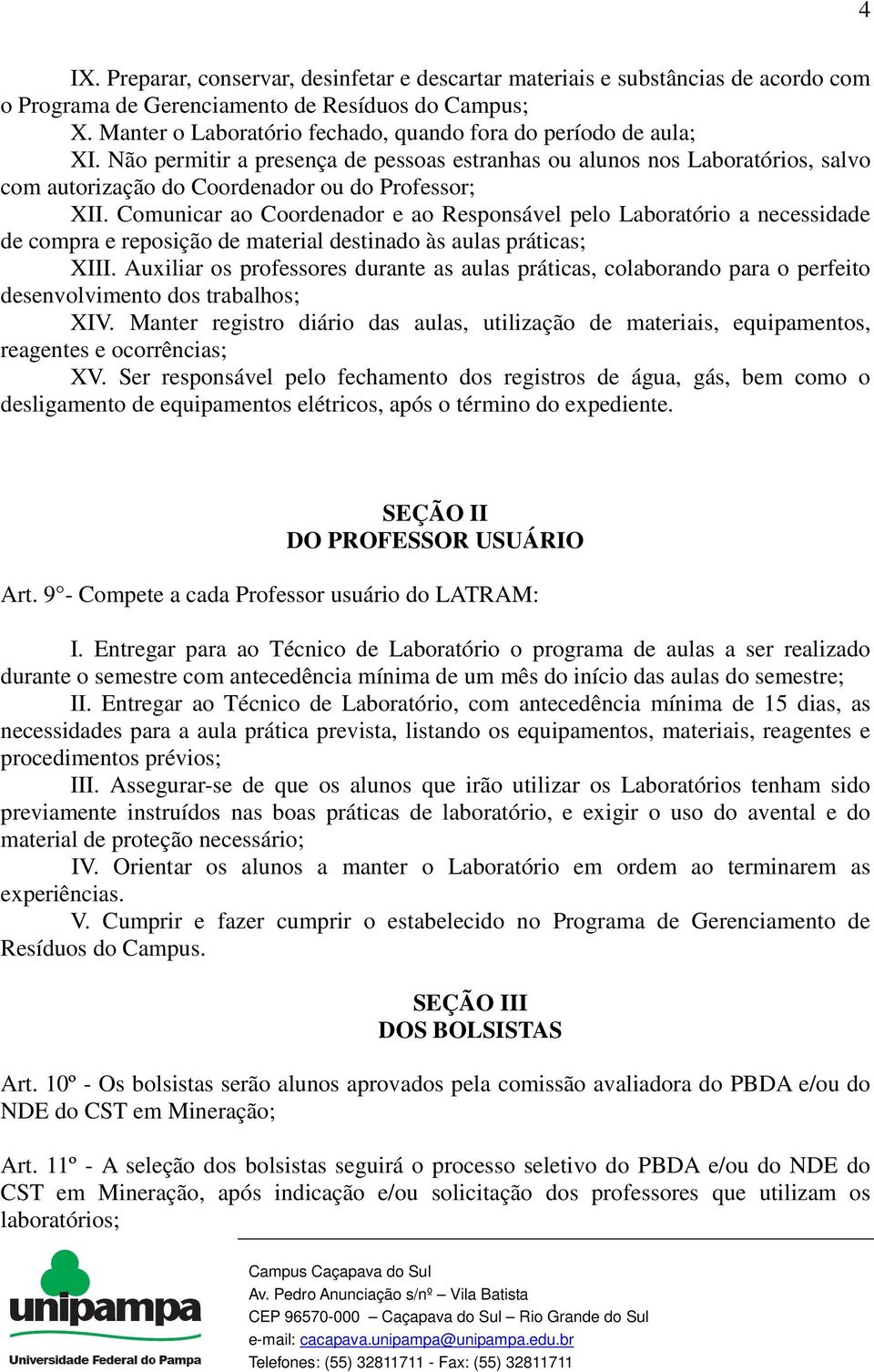 Comunicar ao Coordenador e ao Responsável pelo Laboratório a necessidade de compra e reposição de material destinado às aulas práticas; XIII.