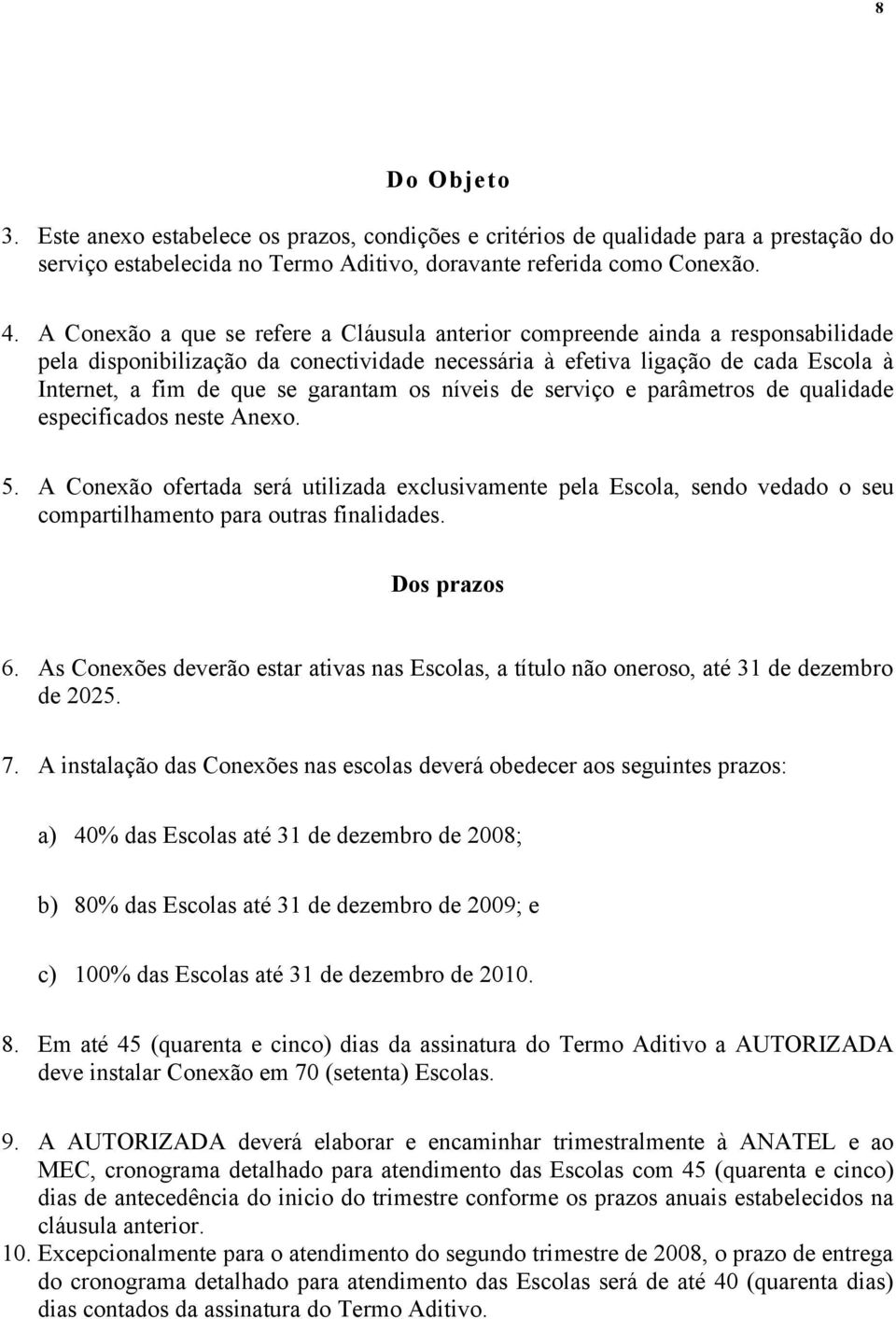 garantam os níveis de serviço e parâmetros de qualidade especificados neste Anexo. 5.