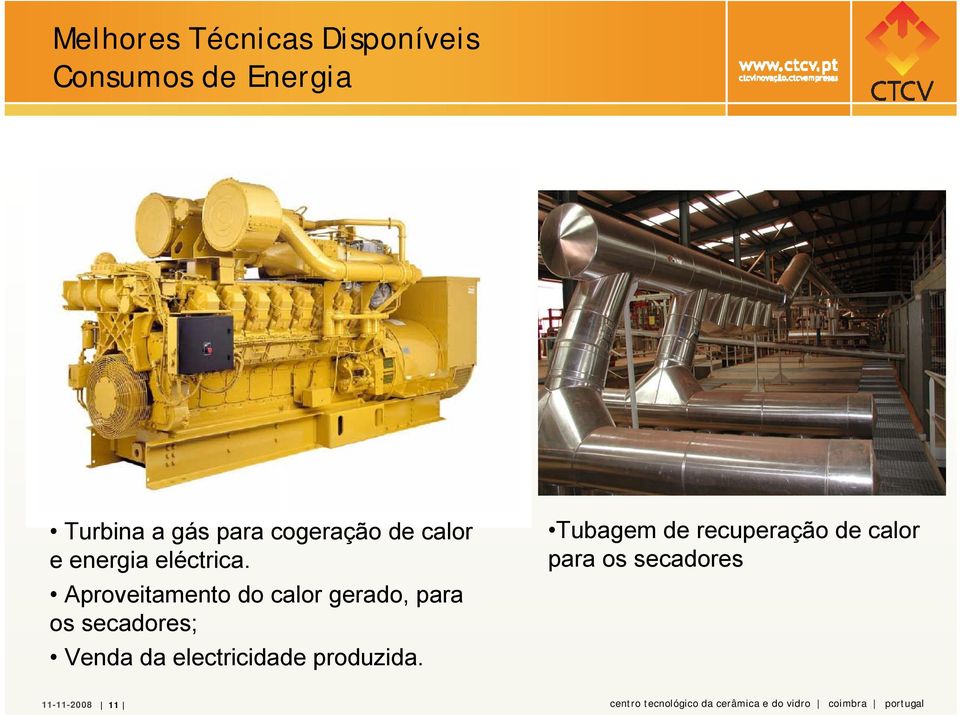 Aproveitamento do calor gerado, para os secadores; Venda da electricidade