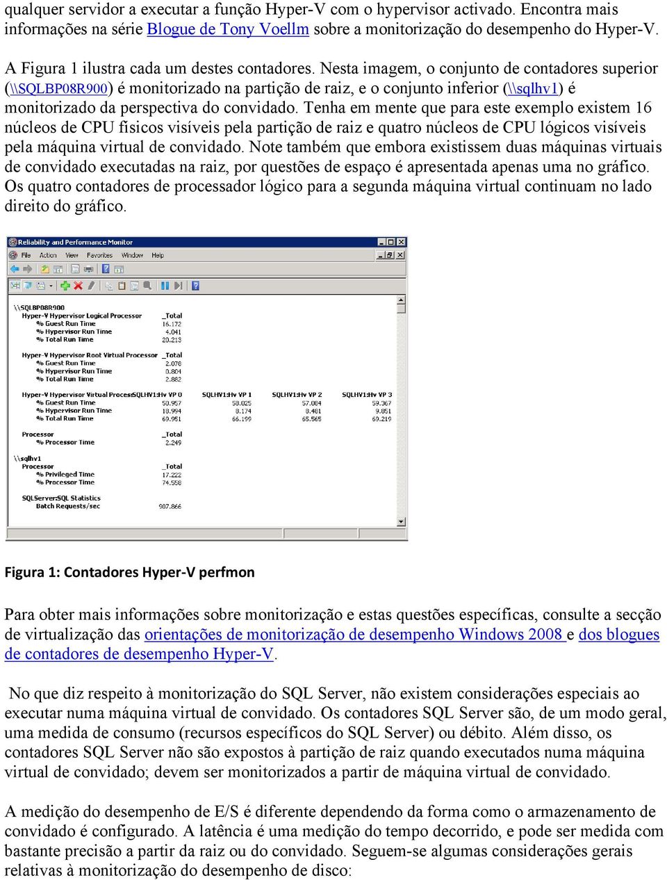 Nesta imagem, o conjunto de contadores superior (\\SQLBP08R900) é monitorizado na partição de raiz, e o conjunto inferior (\\sqlhv1) é monitorizado da perspectiva do convidado.