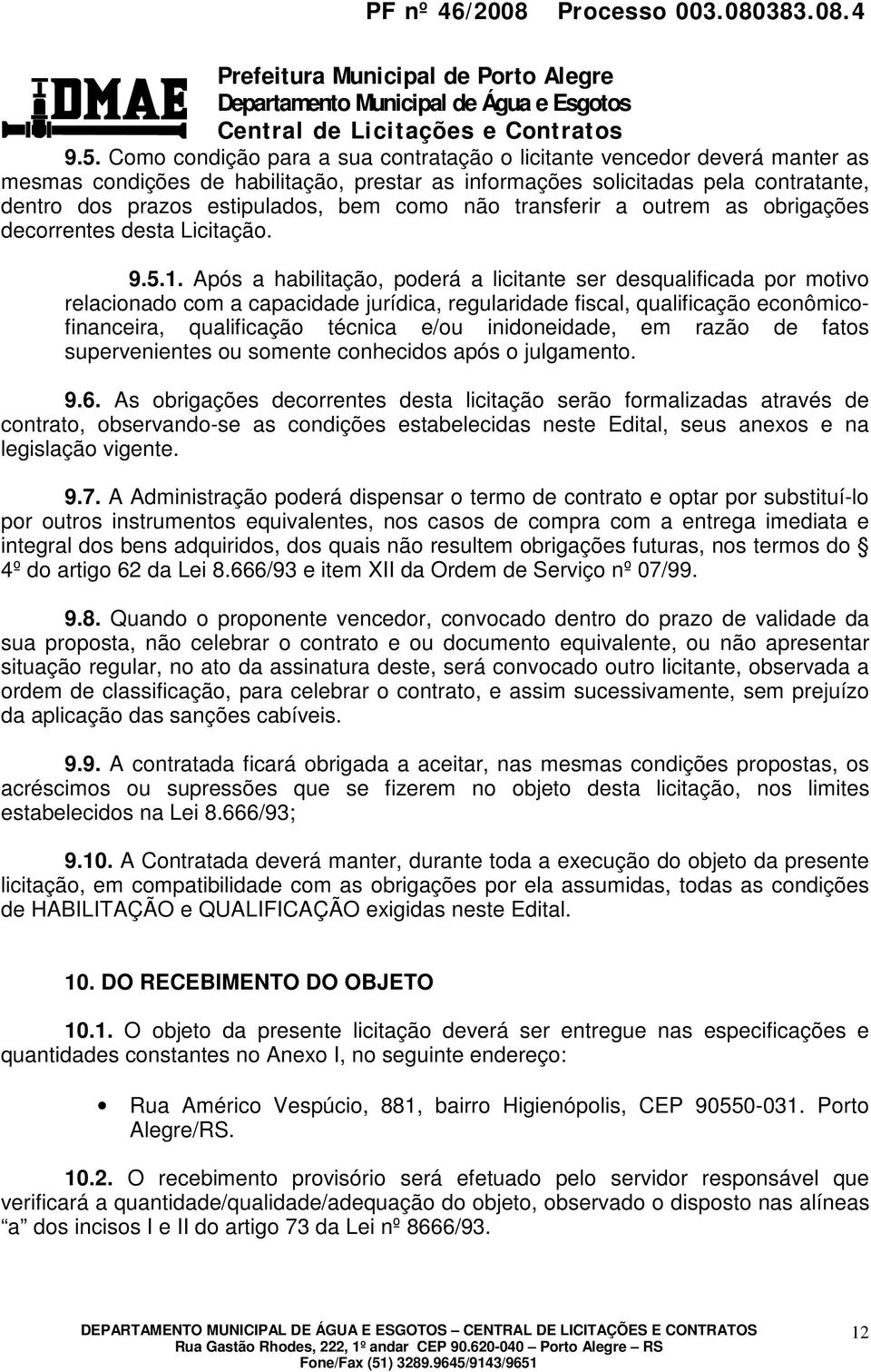 Após a habilitação, poderá a licitante ser desqualificada por motivo relacionado com a capacidade jurídica, regularidade fiscal, qualificação econômicofinanceira, qualificação técnica e/ou