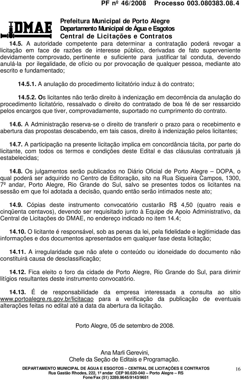 .5.1. A anulação do procedimento licitatório induz à do contrato; 14.5.2.