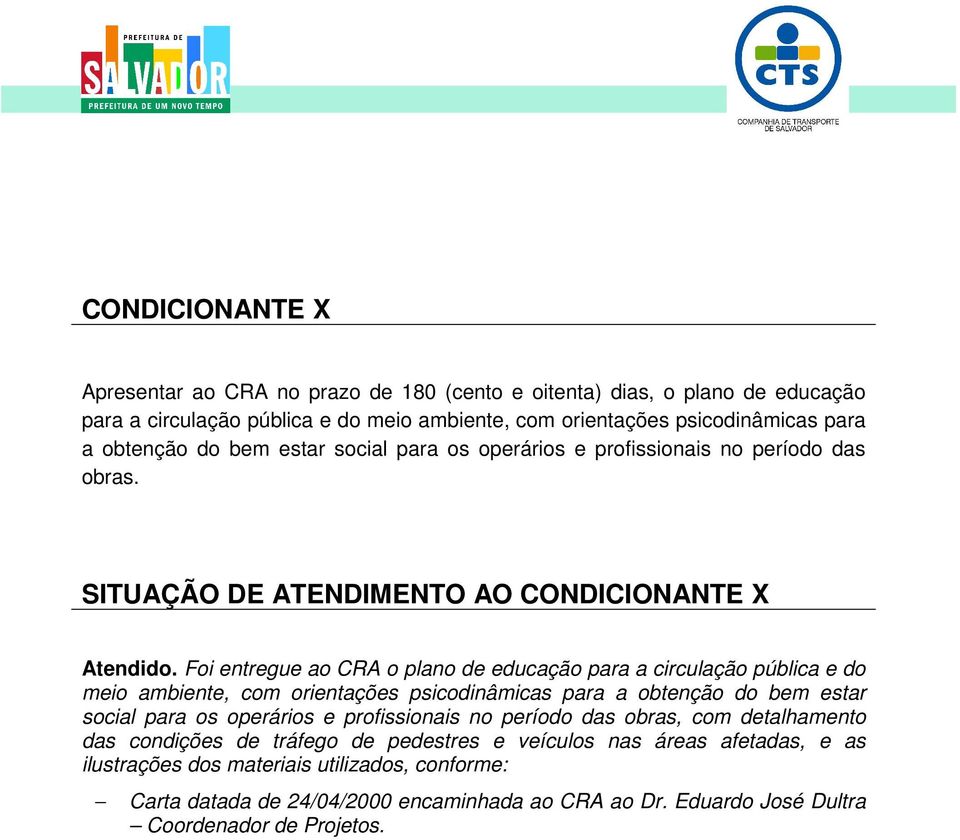 Foi entregue ao CRA o plano de educação para a circulação pública e do meio ambiente, com orientações psicodinâmicas para a obtenção do bem estar social para os operários e profissionais no