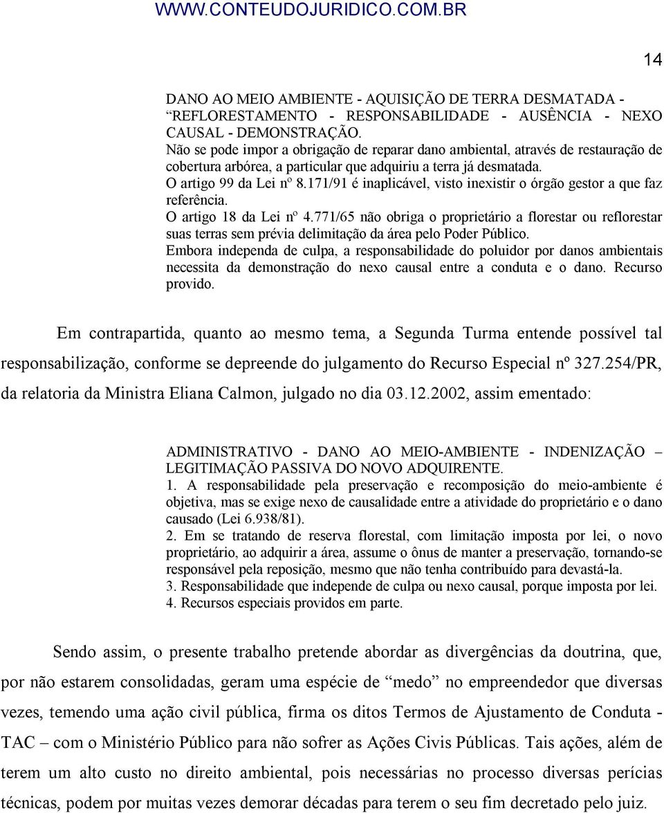 171/91 é inaplicável, visto inexistir o órgão gestor a que faz referência. O artigo 18 da Lei nº 4.