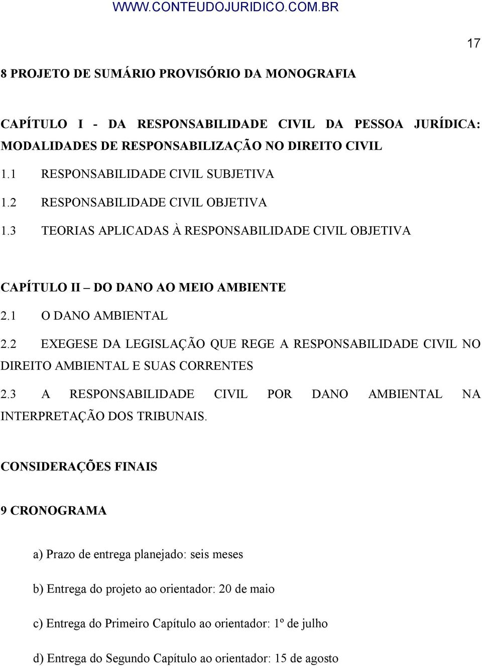 2 EXEGESE DA LEGISLAÇÃO QUE REGE A RESPONSABILIDADE CIVIL NO DIREITO AMBIENTAL E SUAS CORRENTES 2.3 A RESPONSABILIDADE CIVIL POR DANO AMBIENTAL NA INTERPRETAÇÃO DOS TRIBUNAIS.