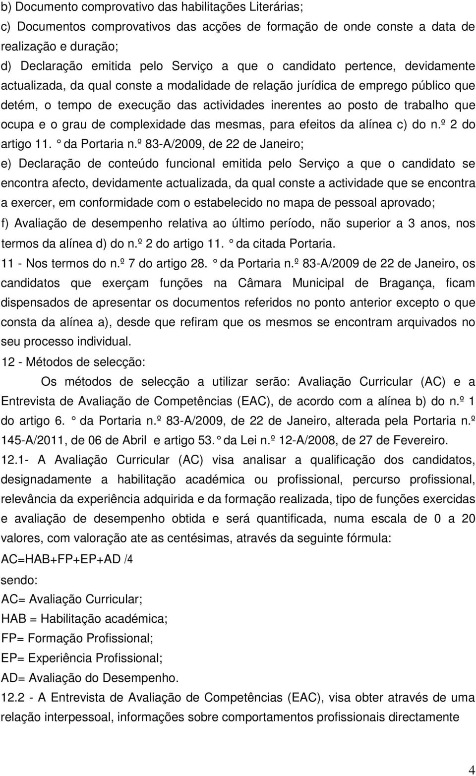 e o grau de complexidade das mesmas, para efeitos da alínea c) do n.º 2 do artigo 11. da Portaria n.