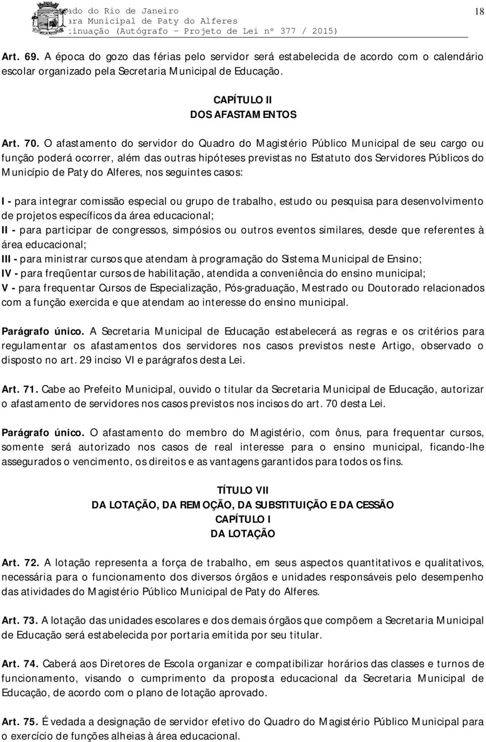 do Alferes, nos seguintes casos: I - para integrar comissão especial ou grupo de trabalho, estudo ou pesquisa para desenvolvimento de projetos específicos da área educacional; II - para participar de