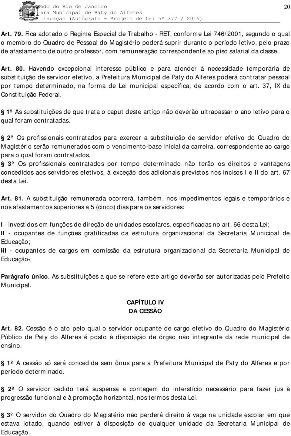 de outro professor, com remuneração correspondente ao piso salarial da classe. Art. 80.