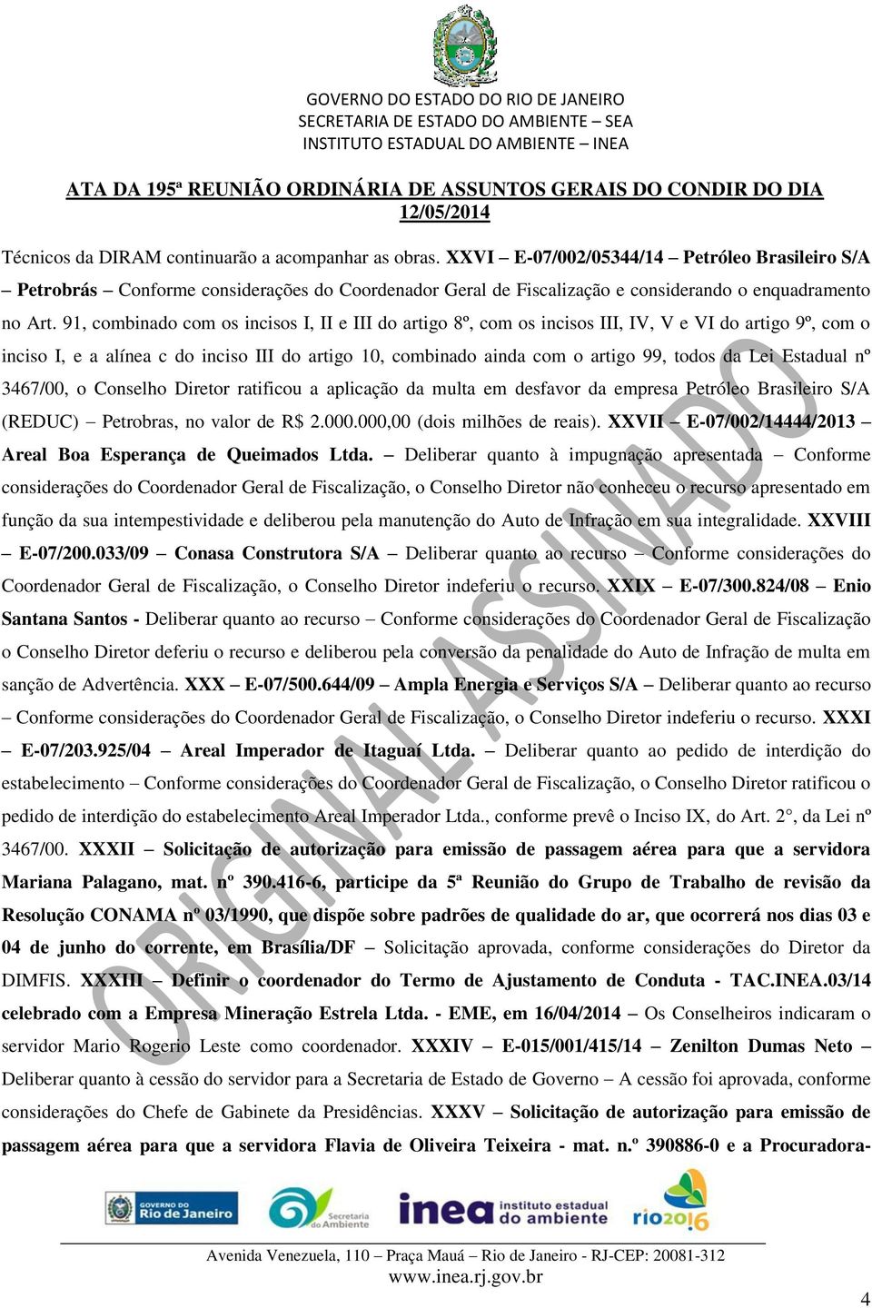 91, combinado com os incisos I, II e III do artigo 8º, com os incisos III, IV, V e VI do artigo 9º, com o inciso I, e a alínea c do inciso III do artigo 10, combinado ainda com o artigo 99, todos da