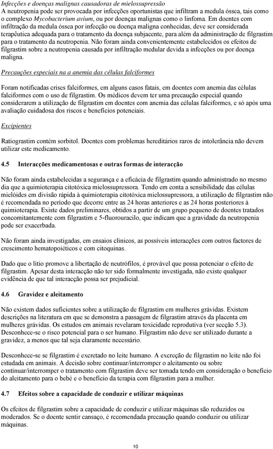 Em doentes com infiltração da medula óssea por infecção ou doença maligna conhecidas, deve ser considerada terapêutica adequada para o tratamento da doença subjacente, para além da administração de