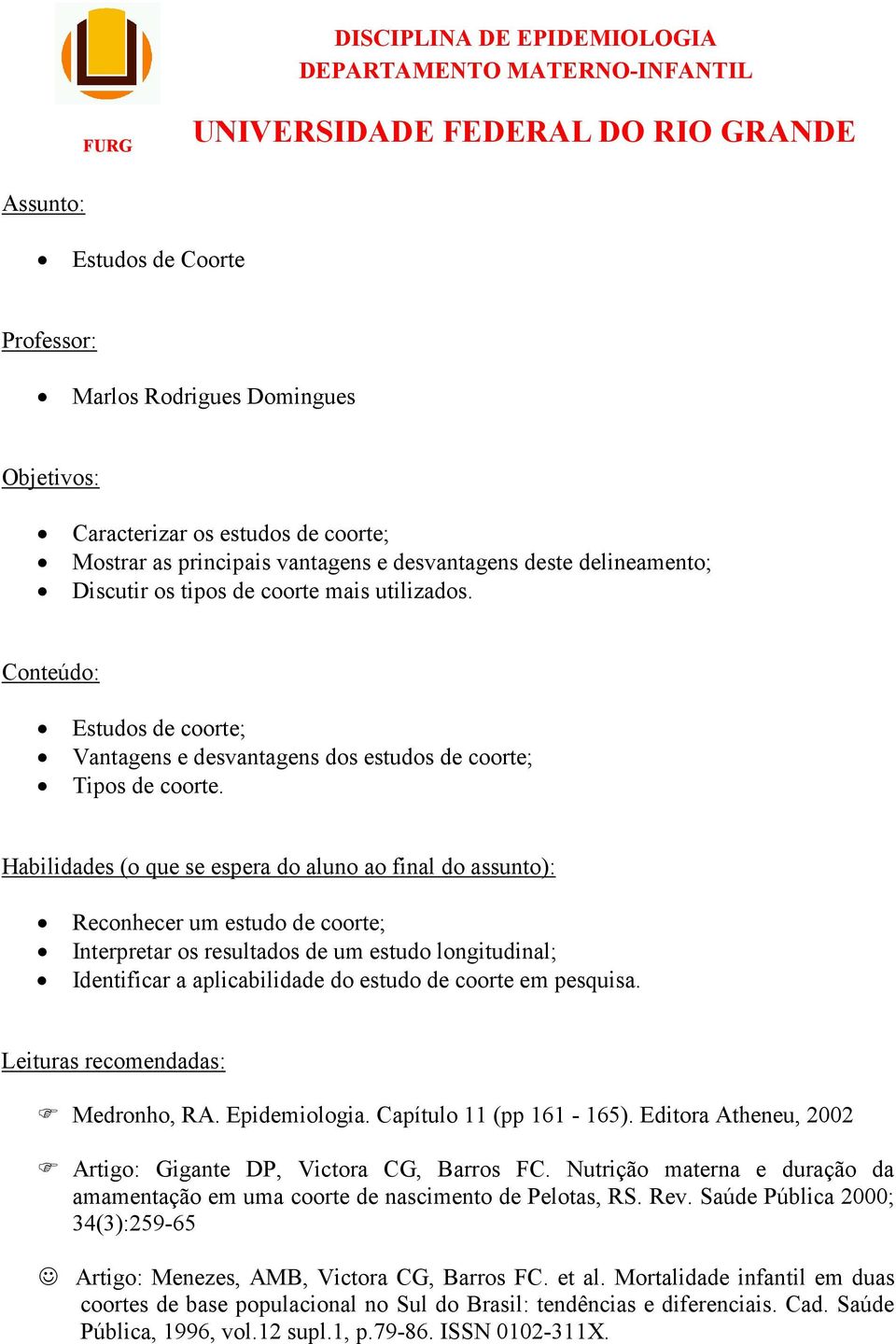 Conteúdo: Estudos de coorte; Vantagens e desvantagens dos estudos de coorte; Tipos de coorte.