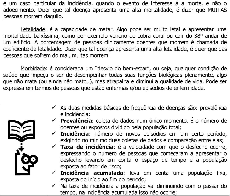 A porcentagem de pessoas clinicamente doentes que morrem é chamada de coeficiente de letalidade.